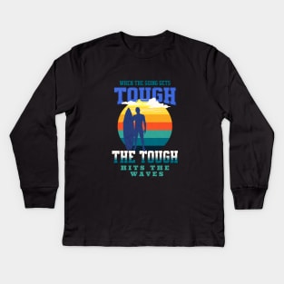 The Tough Surf Waves Inspirational Quote Phrase Text Kids Long Sleeve T-Shirt